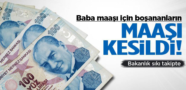 Baba maaşı için boşananların maaşı kesildi