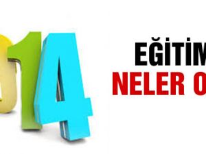 Eğitimde 2014'te neler yaşandı?