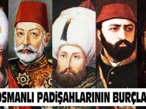 Osmanlı Padişahlarının bilinmeyen burçları