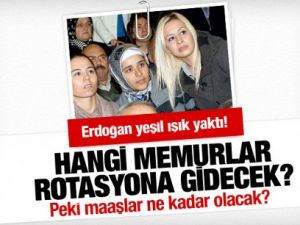 Hangi memurlar rotasyona gidecek?