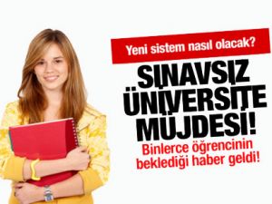 Sınavsız üniversite müjdesi geliyor!