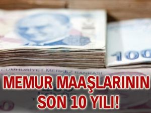 Memur maaşlarının son 10 yılı