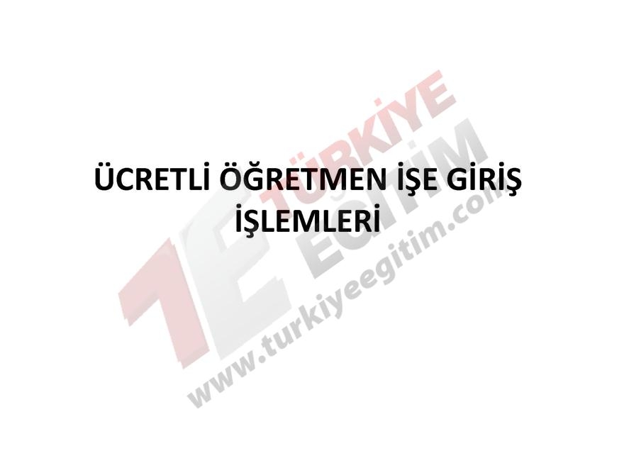 Ücretli Öğretmen İşe Giriş ve İşten Ayrılış İşlemleri Nasıl yapılacak? 5