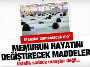 Bu maddeler geçerse memurun hayatı değişecek!
