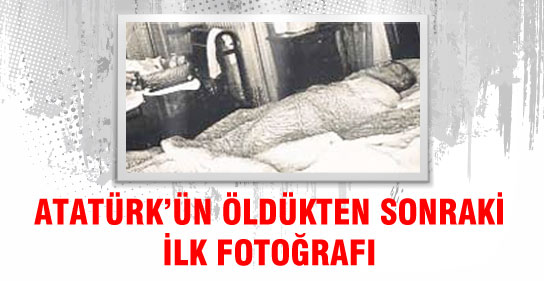 Ata'nın Öldükten Sonraki İlk Fotoğrafı