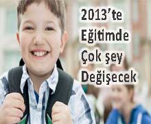 2013'te eğitim alanında neler değişecek?