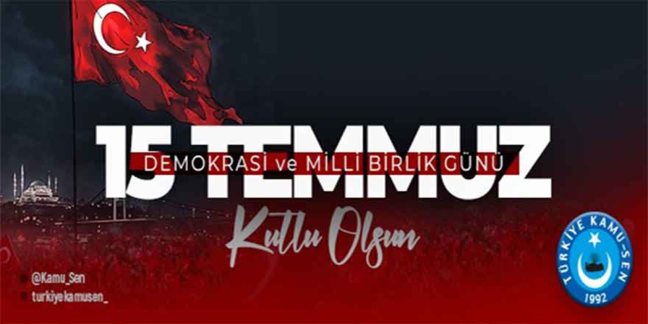 Türkiye Kamu-Sen'den 15 Temmuz Mesajı