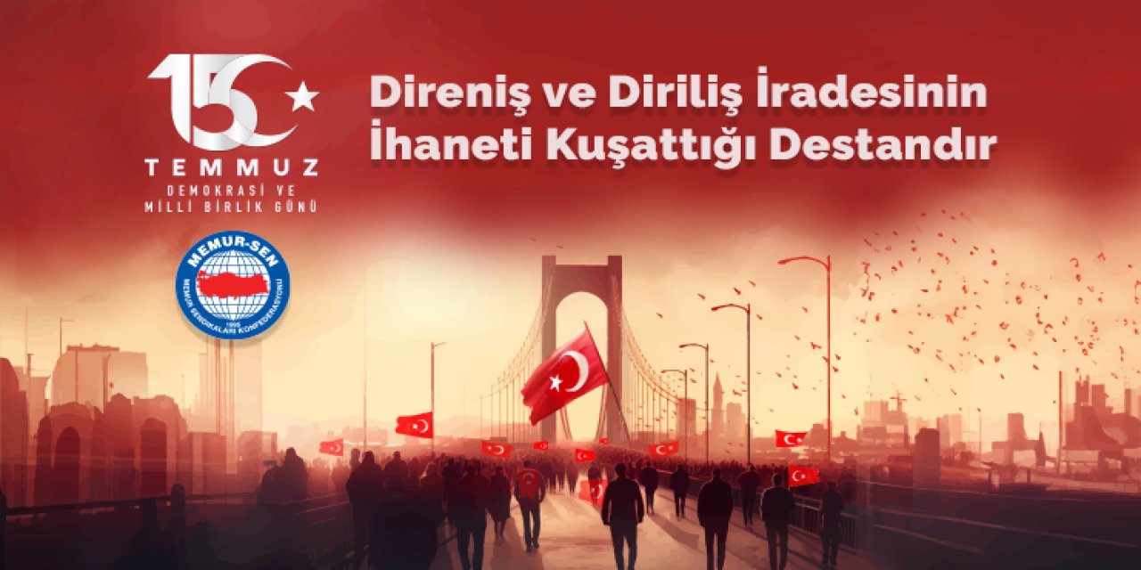 Memur-Sen'den 15 Temmuz Mesajı!