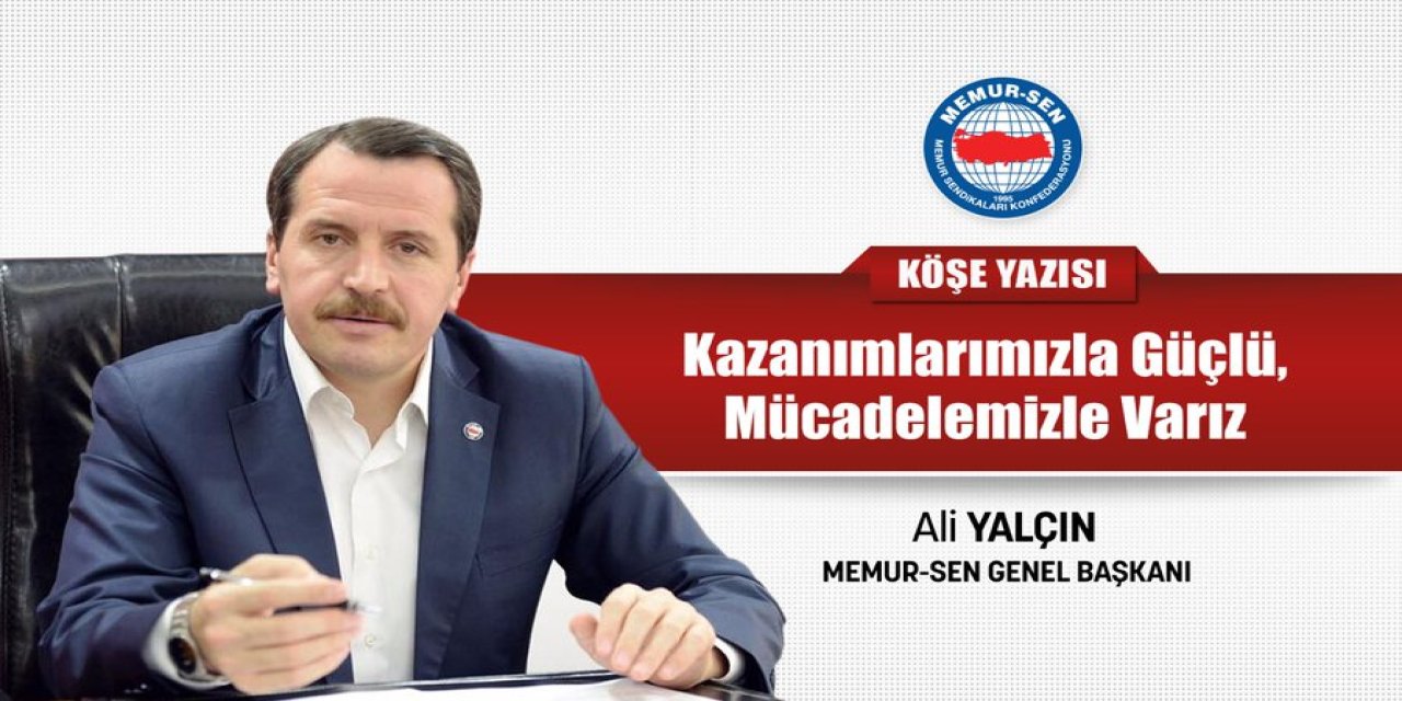 Ali Yalçın: Mücadeleye, Sorunları Çözmeye, Kazanım Üretmeye, Devam!