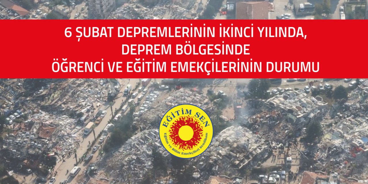 6 Şubat Depremlerinin 2. Yılında, Deprem Bölgesinde Öğrenci ve Eğitim Emekçilerinin Durumu