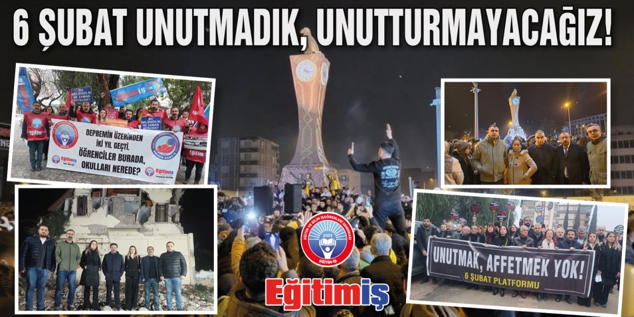 Eğitim-İş: 6 Şubat Unutmadık, Unutturmayacağız!