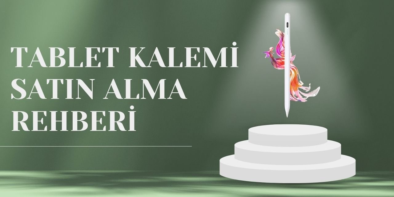 Tablet Kalemi Satın Alma Rehberi: İhtiyacınıza En Uygun Seçimi Yapın