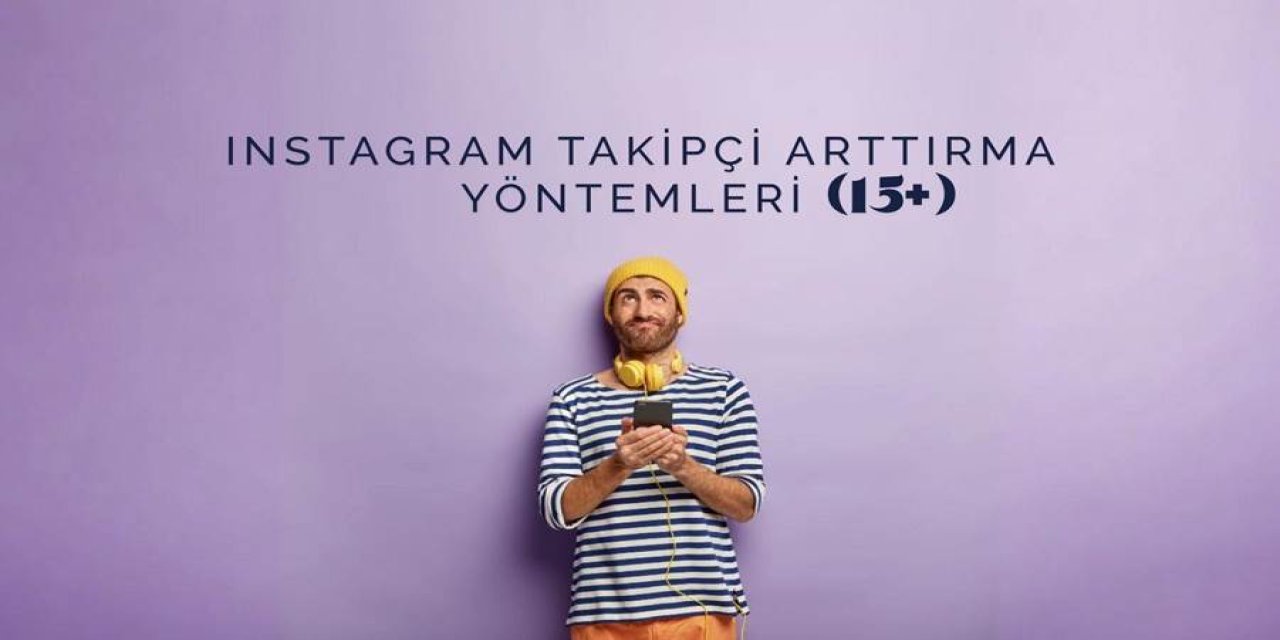 Instagram Takipçi Arttırma Yöntemleri (15+)
