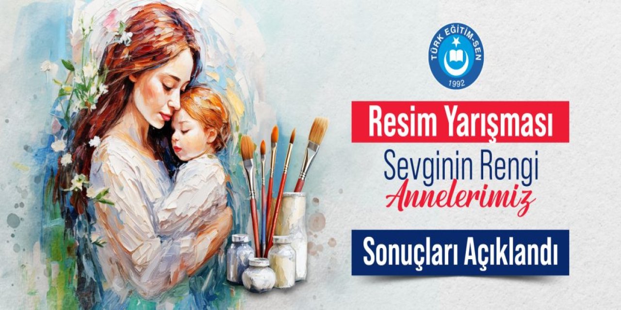 Türk Eğitim Sen “Sevginin Rengi; Annelerimiz” resim yarışmasının sonuçları açıklandı