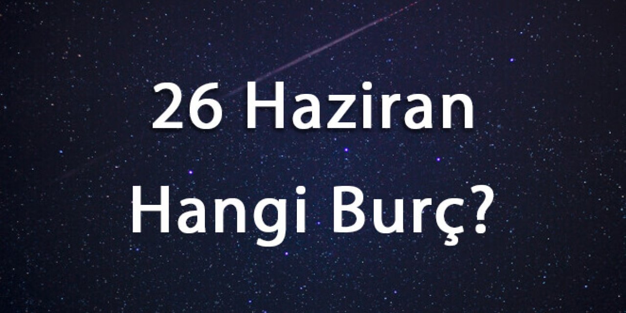 26 Haziran Hangi Burç? Yengeç Burcu İçin İpuçları ve Rehber