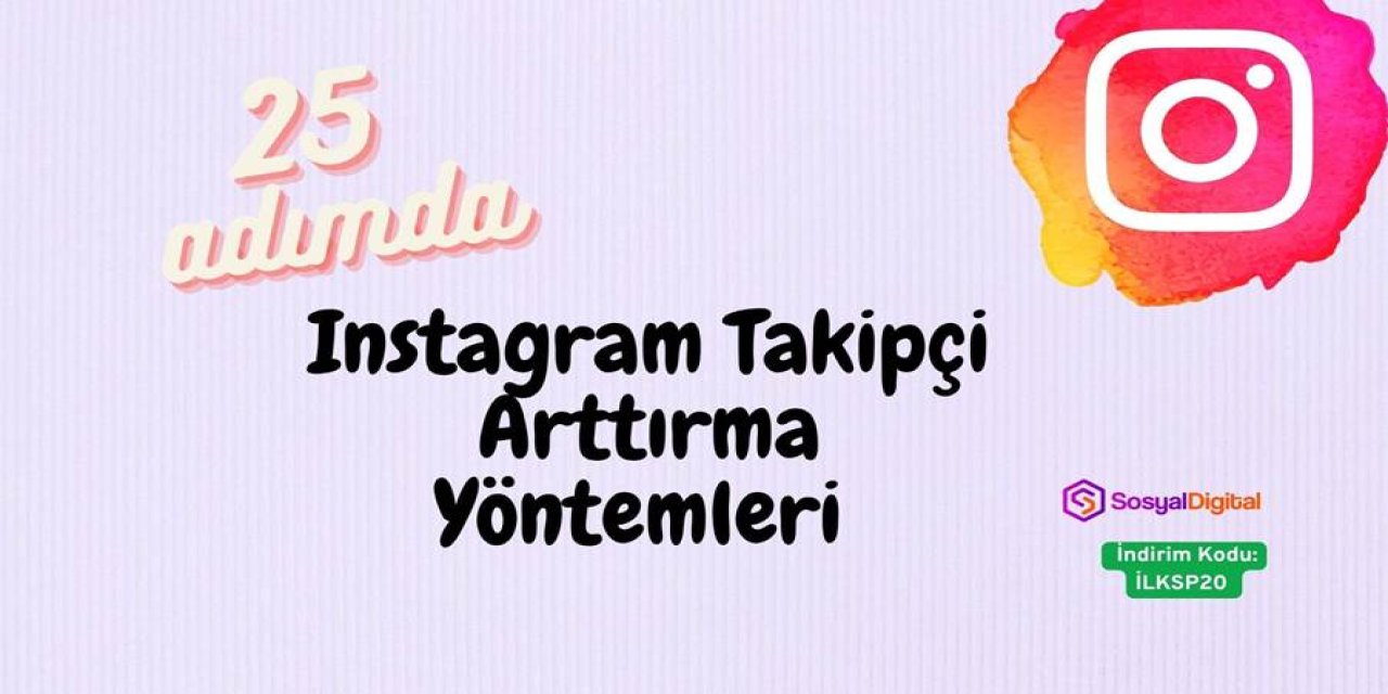 25 Adımda Instagram Takipçi Arttırma Yöntemleri (2025)