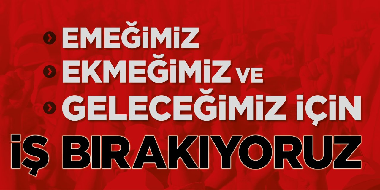 Eğitim Bir-Sen: 'Emeğimiz, ekmeğimiz ve geleceğimiz' için iş bırakıyoruz
