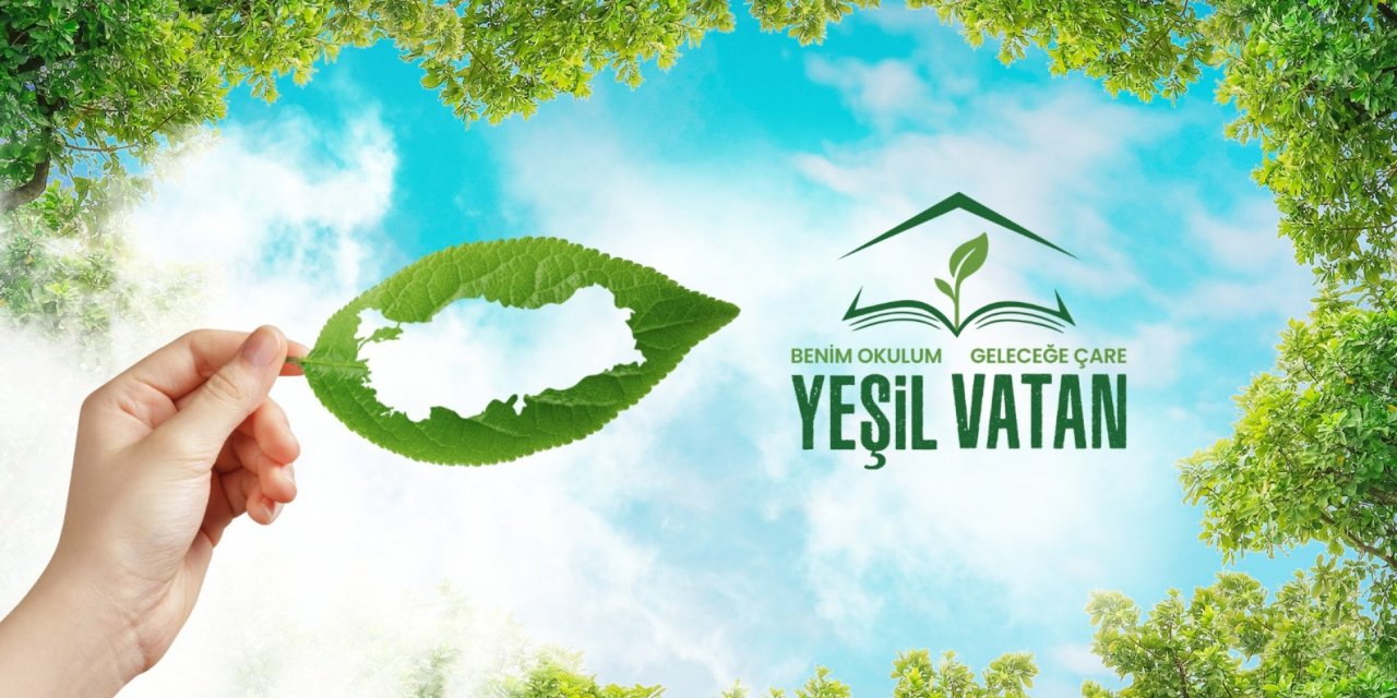 "Yeşil Vatan-Benim Okulum Geleceğe Çare" etkinlikleri hayata geçiriliyor