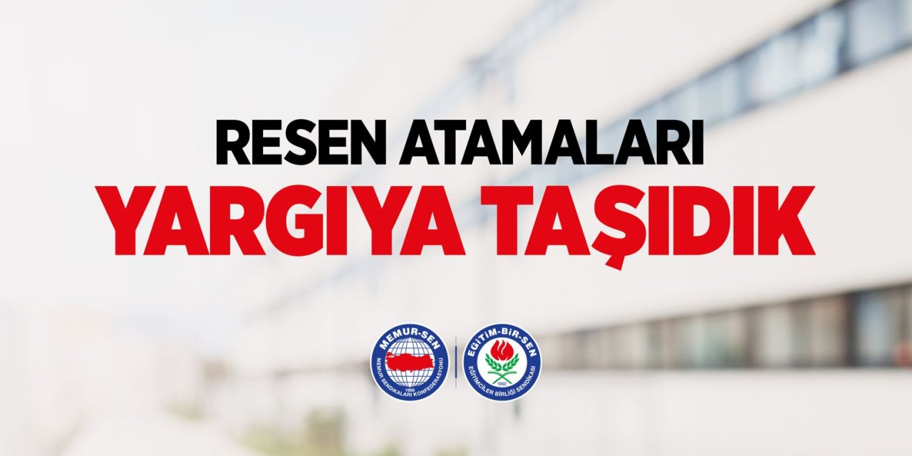 Eğitim-Bir-Sen'den Resen Atama Hamlesi! Norm fazlası öğretmen atamalarını yargıya taşıdı!
