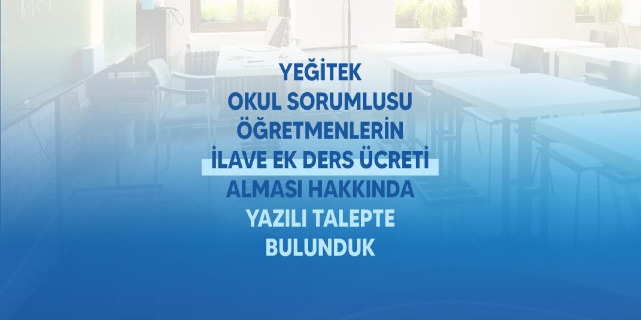YEĞİTEK Okul Sorumlusu öğretmenlerin ilave ek ders ücreti talebi MEB'e iletildi