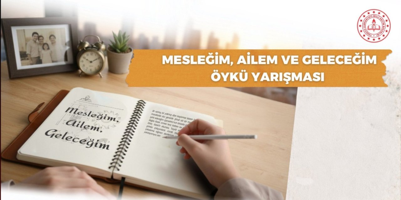 MEB’den “Mesleğim, Ailem ve Geleceğim” Temalı Öykü Yarışması Başladı
