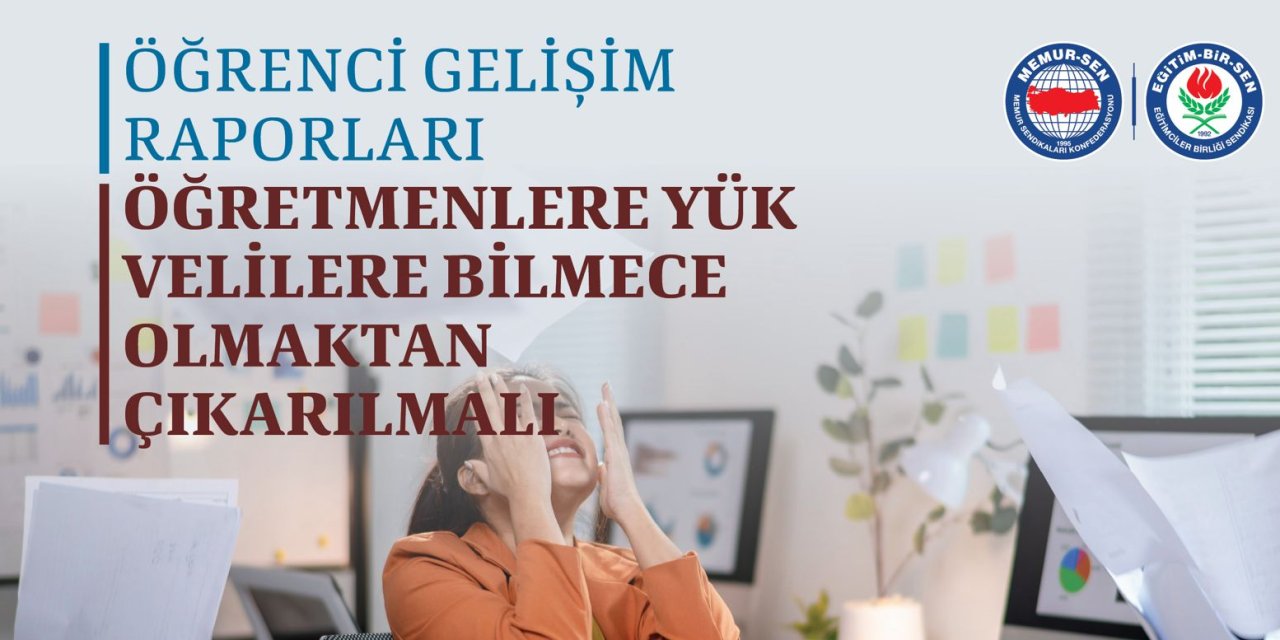 Eğitim-Bir-Sen’den MEB’e çağrı: Bu raporlar öğretmeni yoruyor