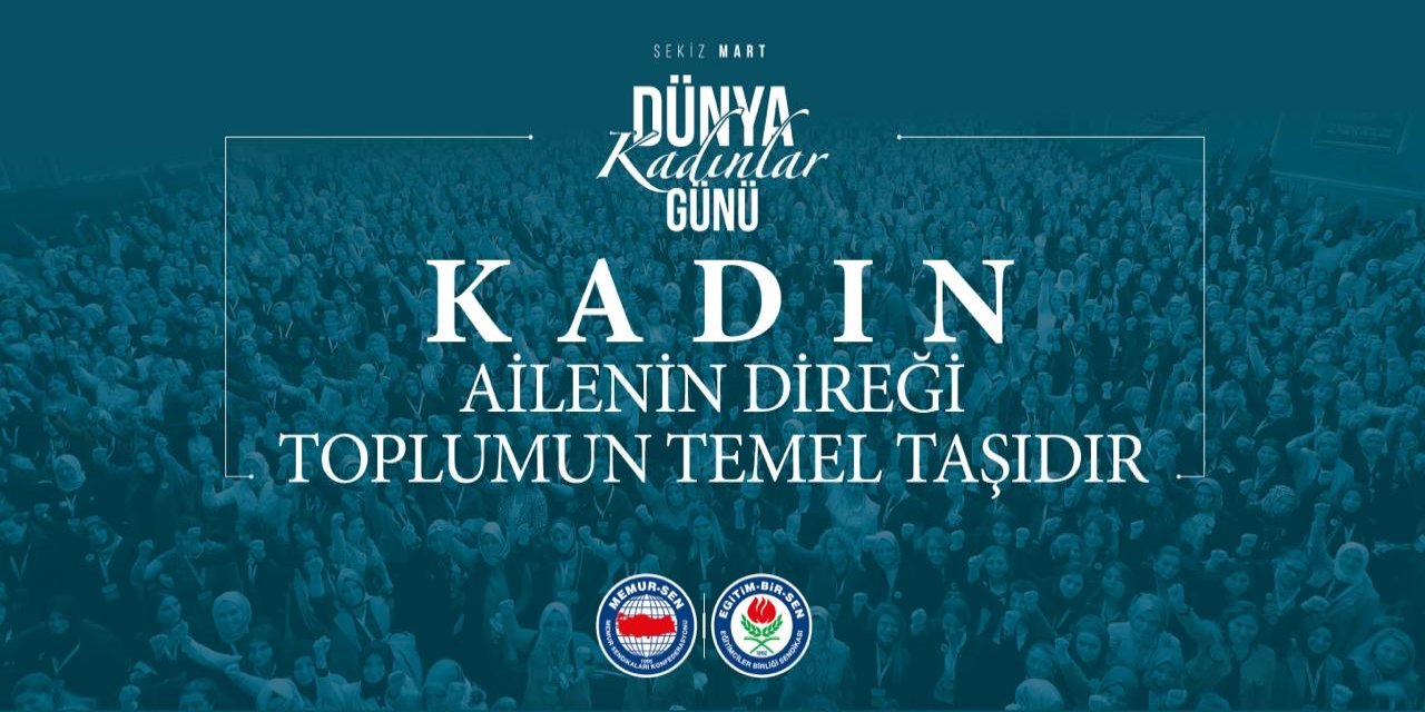 Eğitim-Bir-Sen’den 8 Mart mesajı: “Kadın ailenin direği, toplumun temel taşıdır”