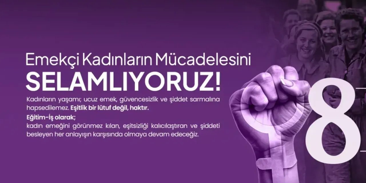 Eğitim-İş’ten 8 Mart bildirisi: “Şiddete ve sömürüye karşı emekçi kadınların yanındayız”