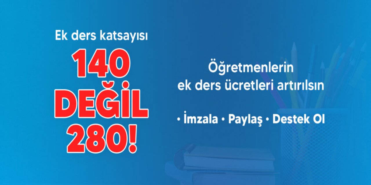 Türk Eğitim-Sen’den dikkat çeken kampanya: Ek Ders Ücretleri yüzde 100 artırılsın