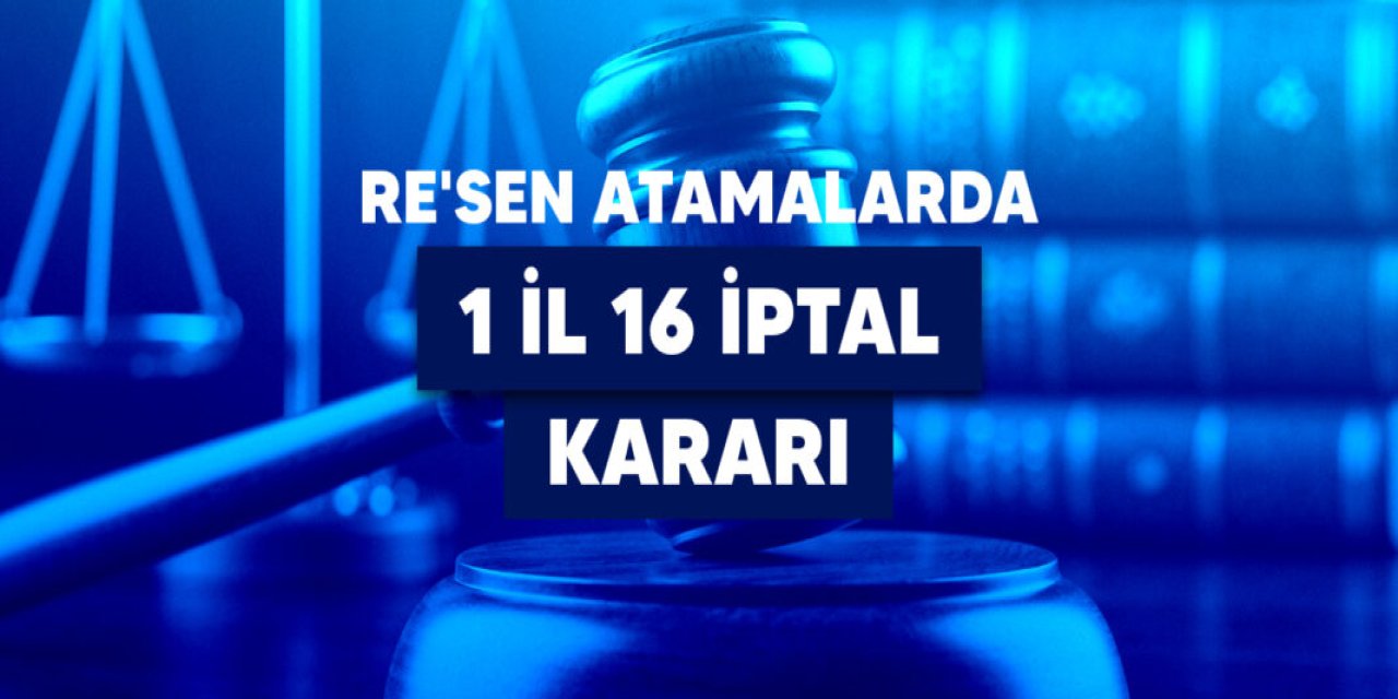 Norm kadro fazlası atamalarında dikkat çeken karar: 16 işlem iptal edildi