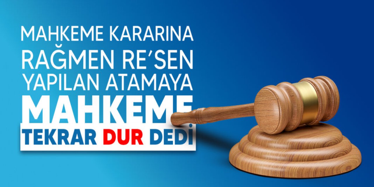 Norm fazlası atamasında dikkat çeken gelişme: Mahkeme yeniden devreye girdi