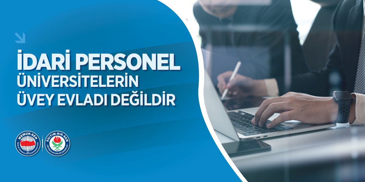 Eğitim-Bir-Sen’den İdari Personel İçin Çağrı: “Üniversitelerin Üvey Evladı Değiliz”