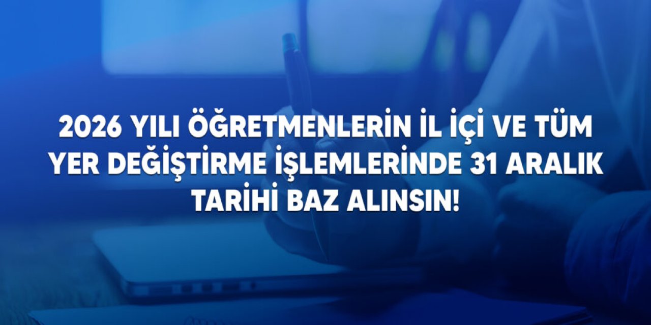 Türk Eğitim-Sen’den MEB’e yer değiştirme çağrısı: 31 Aralık baz alınsın