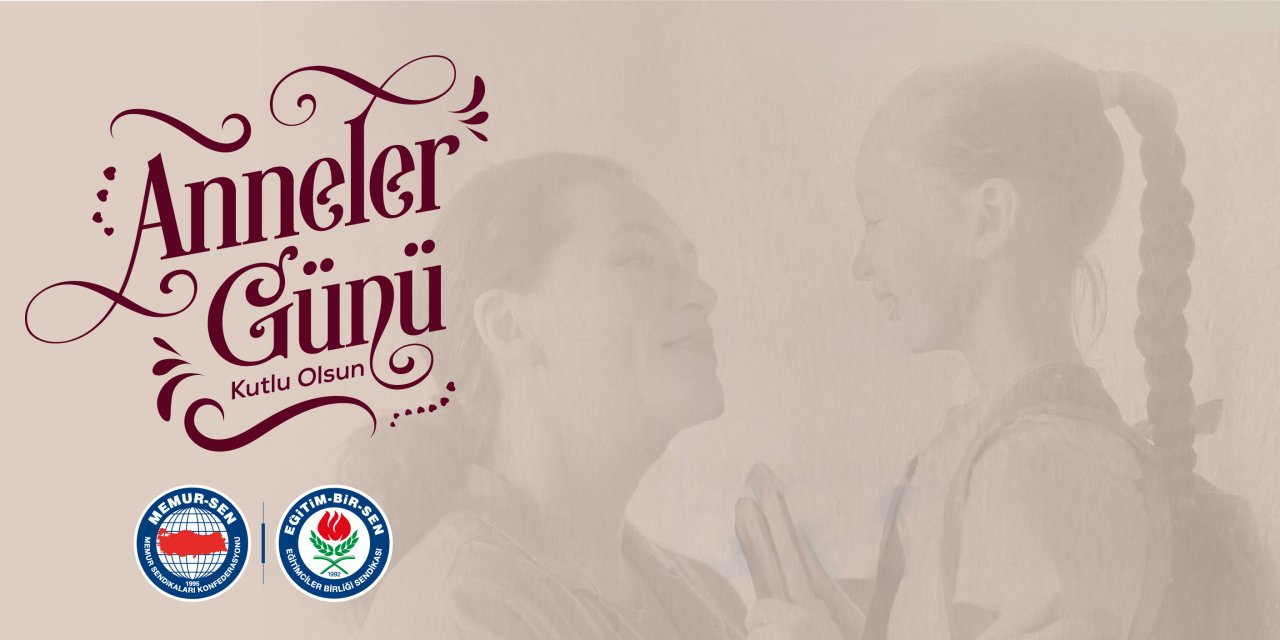 Eğitim-Bir-Sen: Anneler Toplumun En Güçlü Dayanağıdır