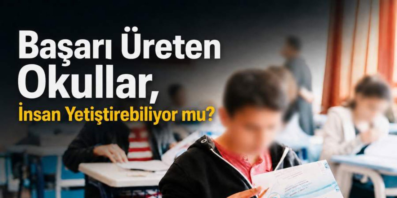 Başarı Üreten Okullar, İnsan Yetiştirebiliyor mu?