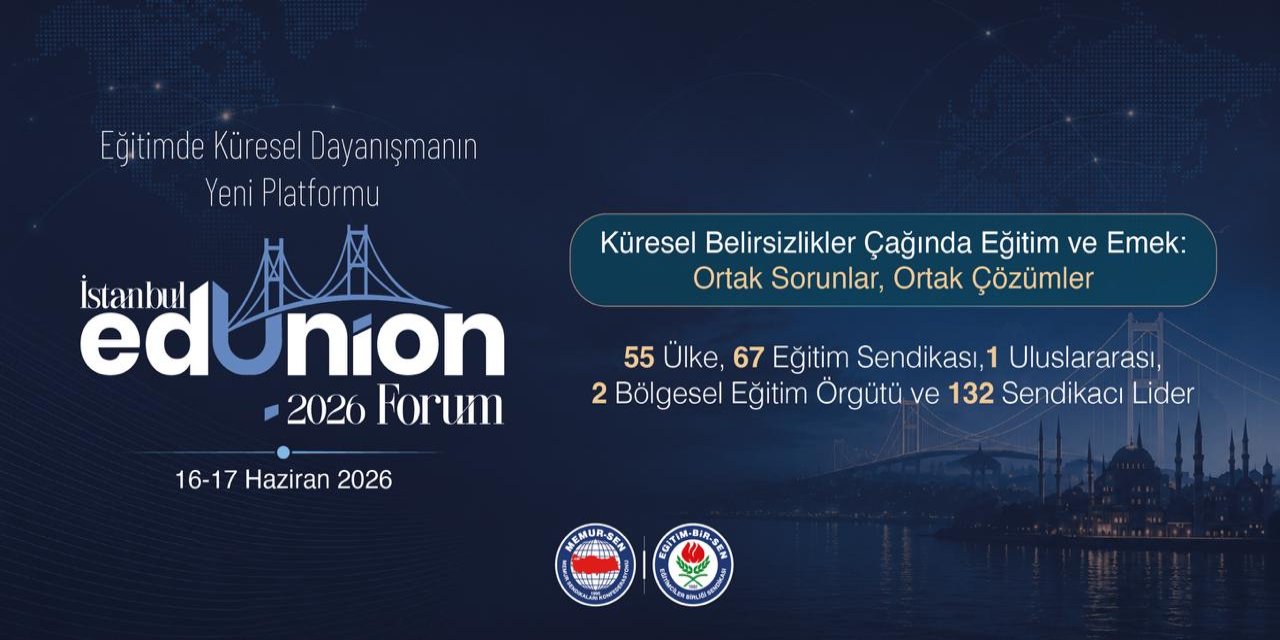 İstanbul EdUnion Forum 2026 Başlıyor: 55 Ülkeden Eğitim Sendikaları İstanbul’da Buluşacak