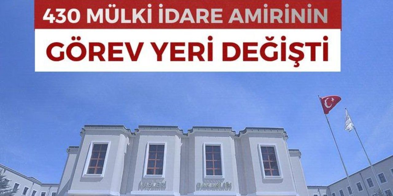 Kaymakam ve Vali Yardımcıları İçin Yeni Atama Kararı - 430 Mülki İdare Amirinin Görev Yeri Değişti