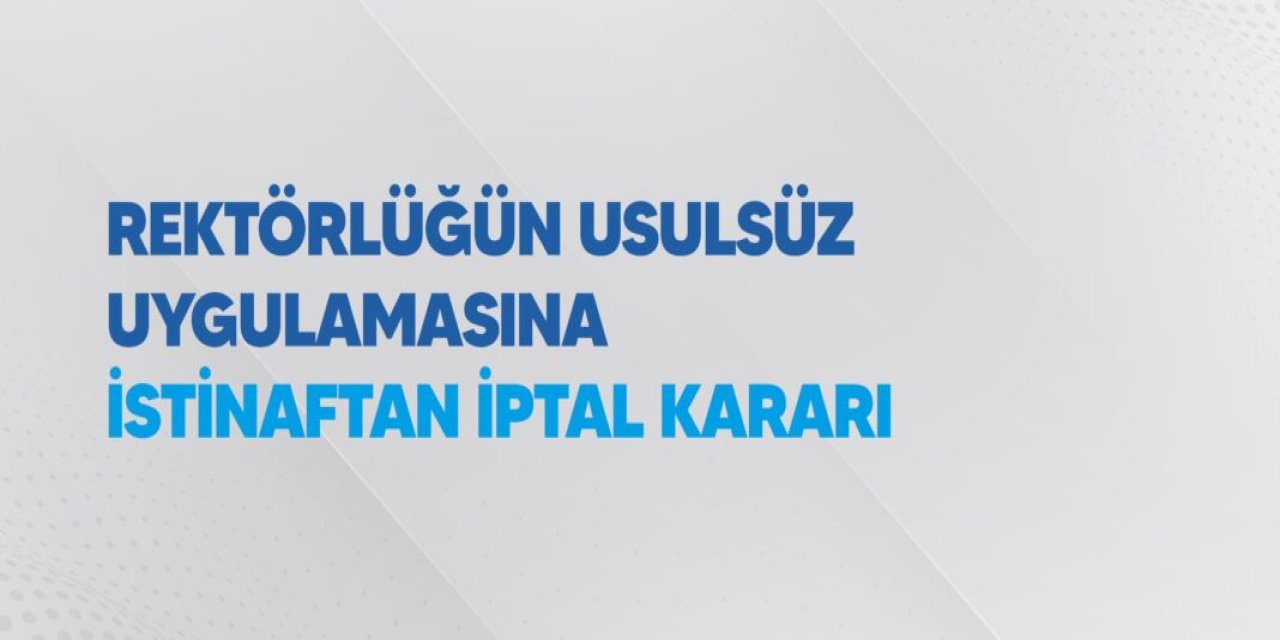 Rektörlüğün Sendika Üyelik Formlarına İlişkin İşlemine İstinaftan İptal Kararı