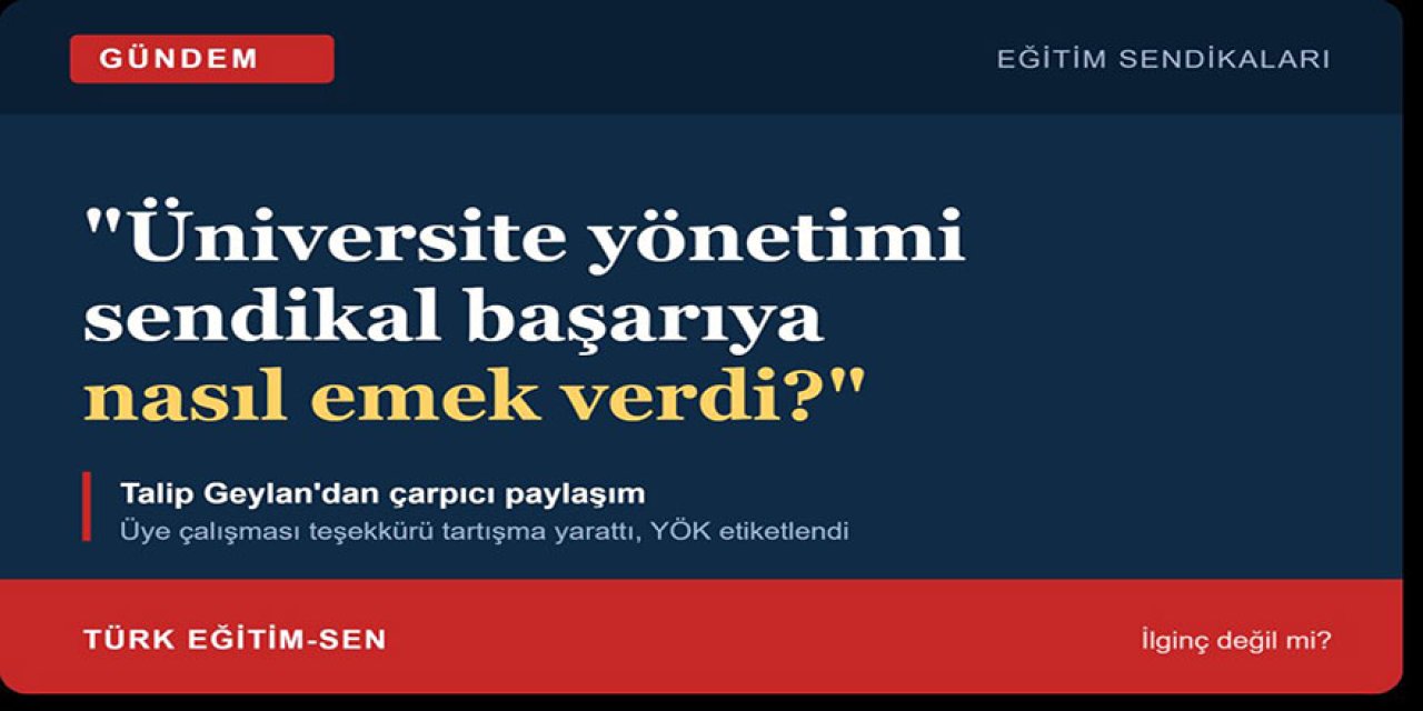 Talip Geylan Amasya Paylaşımını YÖK'e Sordu: "Üniversite Yönetimi Sendikal Başarıya Nasıl Emek Verdi?"
