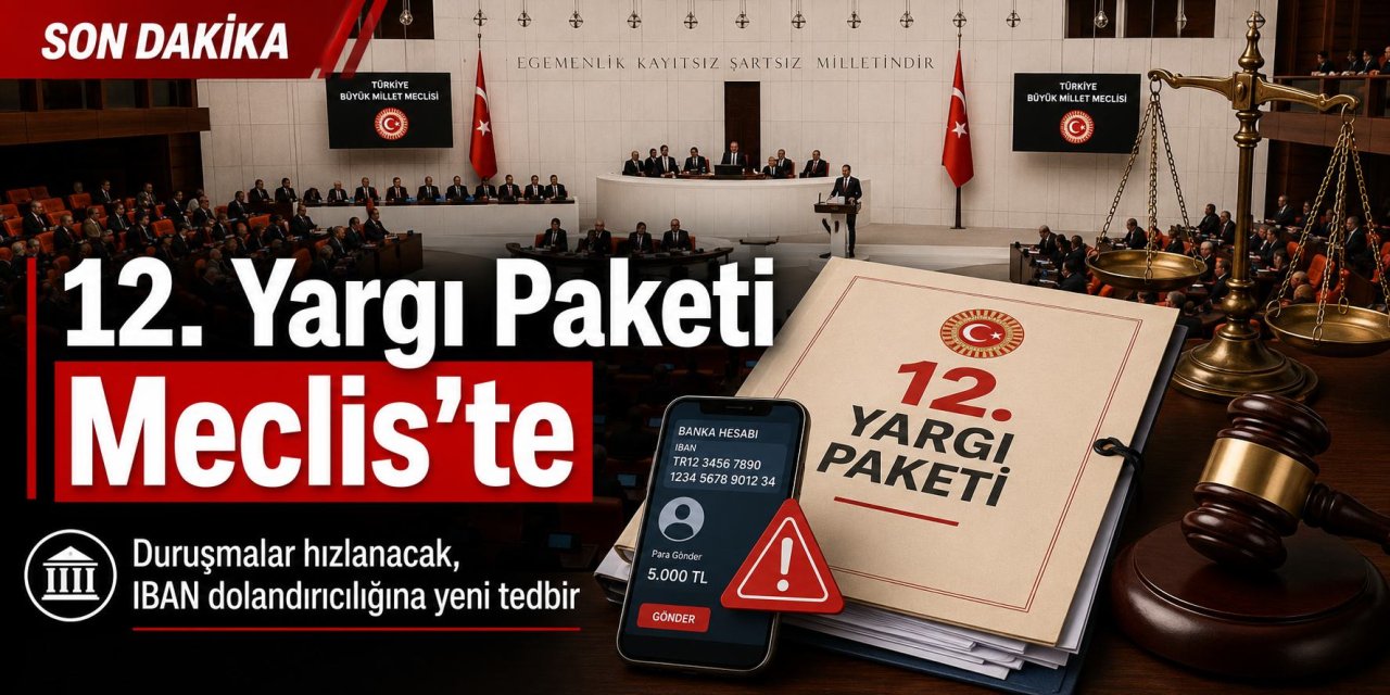 12. Yargı Paketi Meclis'e Geliyor! Davalar Artık Sürüncemede Kalmayacak