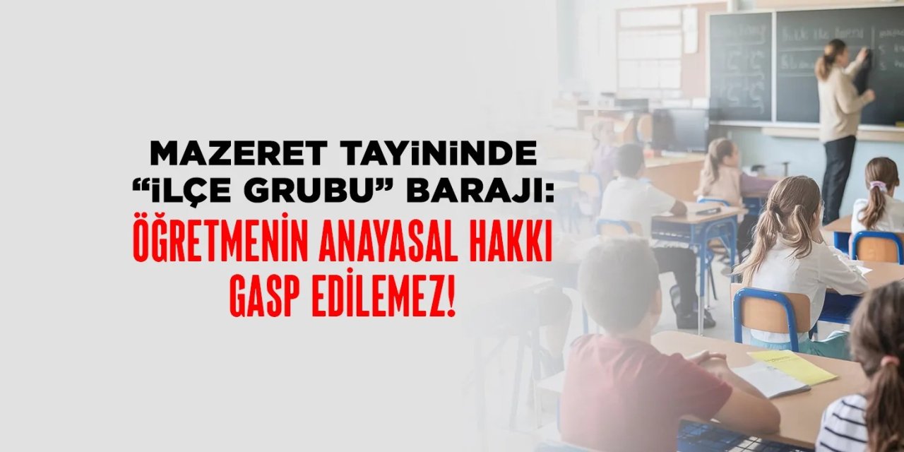 Öğretmenlerin Mazeret Tayininde 'İlçe Grubu' İsyanı: "Bu Engel Anayasal Hak Gaspıdır!"