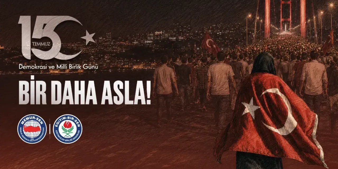 Eğitim-Bir-Sen'den 15 Temmuz Mesajı: "Vatan ve Millet Düşmanlarına Geçit Vermedik!"
