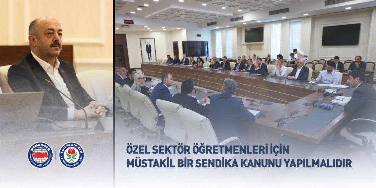 Eğitim-Bir-Sen'den Kritik Çağrı: "Özel Sektör Öğretmenlerine Müstakil Sendika Kanunu Şart"