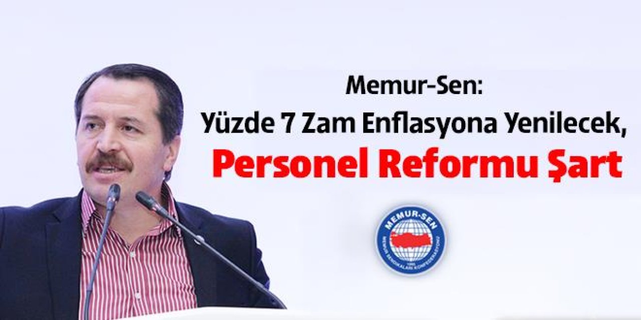 Memur-Sen: Yüzde 7 Zam Enflasyona Yenilecek, Personel Reformu Şart