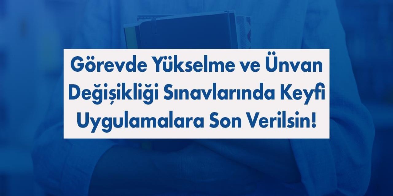 Türk Eğitim-Sen’den YÖK’e Kritik Çağrı! Görevde Yükselme Sınavlarında Yeni Sistem İstendi