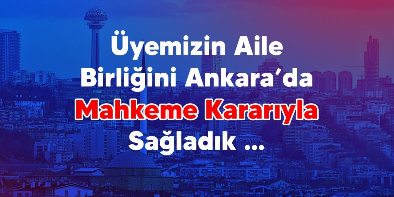 Türk Eğitim-Sen’den Hukuk Zaferi! Aile Birliği Talebine Yargıdan Güçlü Koruma