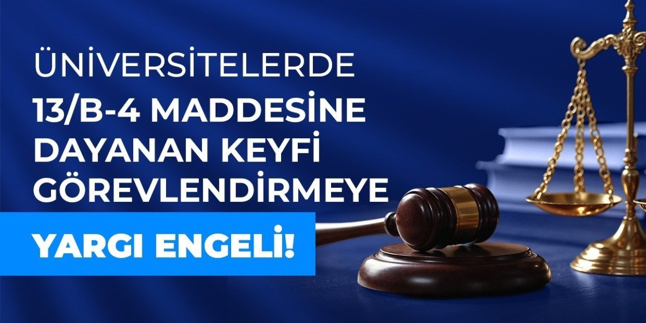 Üniversitelerde 13/B-4 görevlendirmelerine yargı engeli: Mahkemeden emsal karar