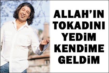 'Allah'ın tokadını yedim kendime geldim