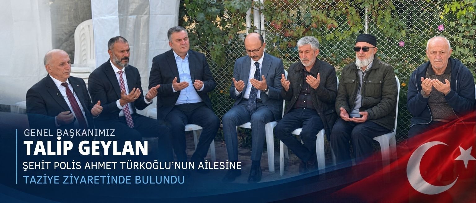 Talip Geylan'dan şehit polis Ahmet Türkoğlu'nun ailesine taziye ziyareti