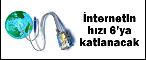 İnternet 6 kat hızlanacak
